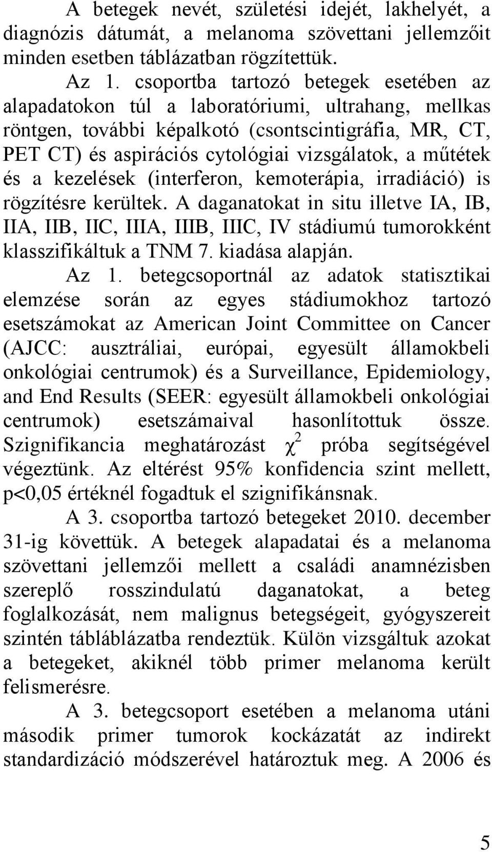 műtétek és a kezelések (interferon, kemoterápia, irradiáció) is rögzítésre kerültek.