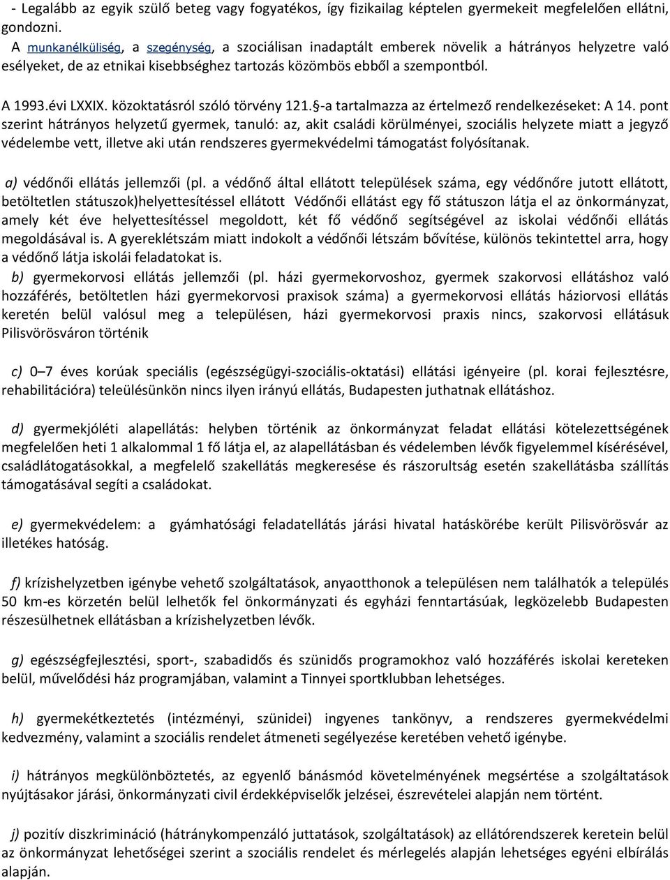 közoktatásról szóló törvény 121. -a tartalmazza az értelmező rendelkezéseket: A 14.