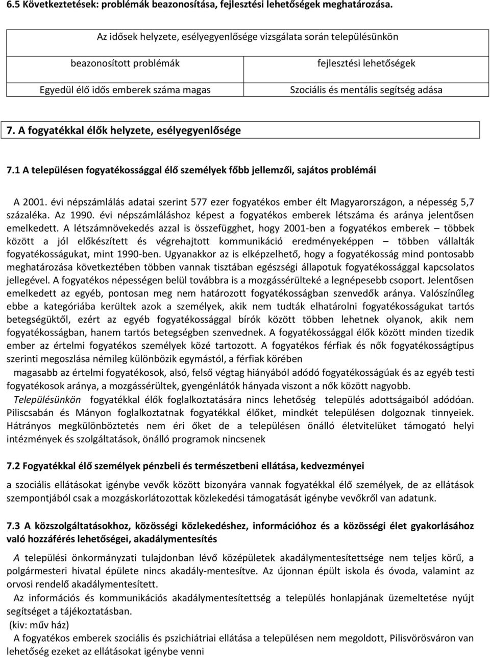 A fogyatékkal élők helyzete, esélyegyenlősége 7.1 A településen fogyatékossággal élő személyek főbb jellemzői, sajátos problémái A 2001.