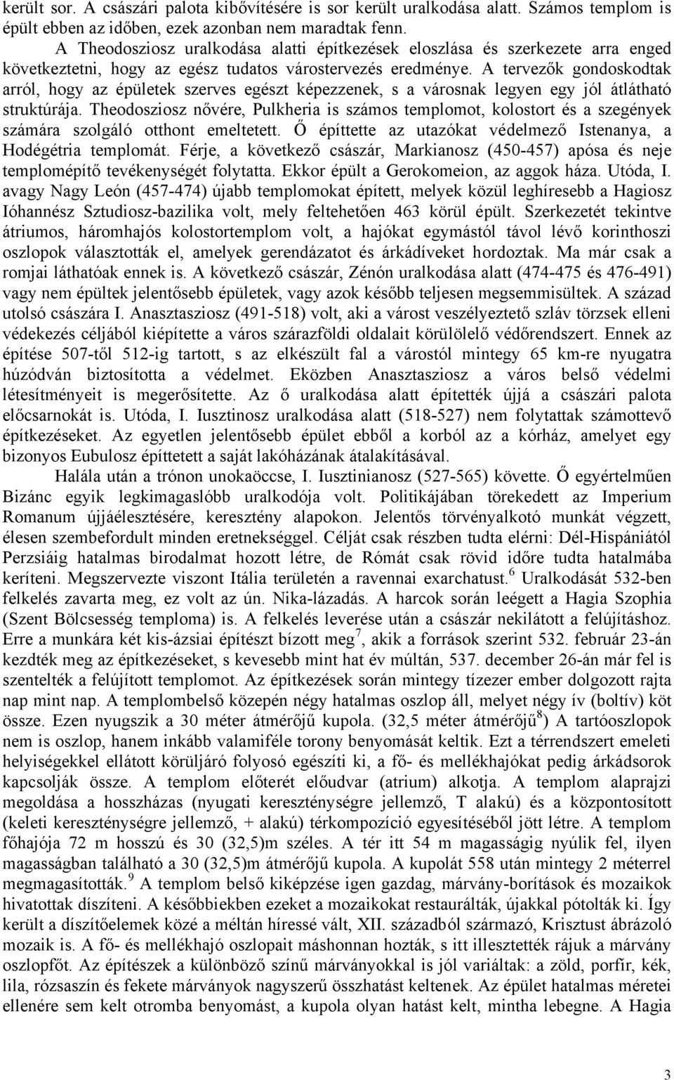 A tervezők gondoskodtak arról, hogy az épületek szerves egészt képezzenek, s a városnak legyen egy jól átlátható struktúrája.