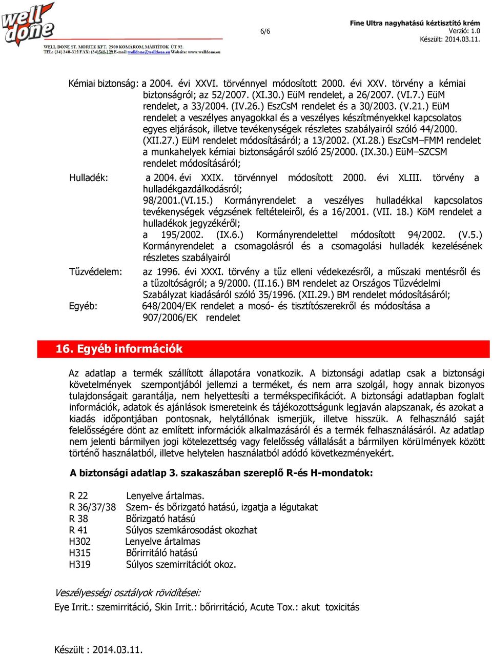 ) EüM rendelet módosításáról; a 13/2002. (XI.28.) EszCsM FMM rendelet a munkahelyek kémiai biztonságáról szóló 25/2000. (IX.30.) EüM SZCSM rendelet módosításáról; Hulladék: a 2004. évi XXIX.