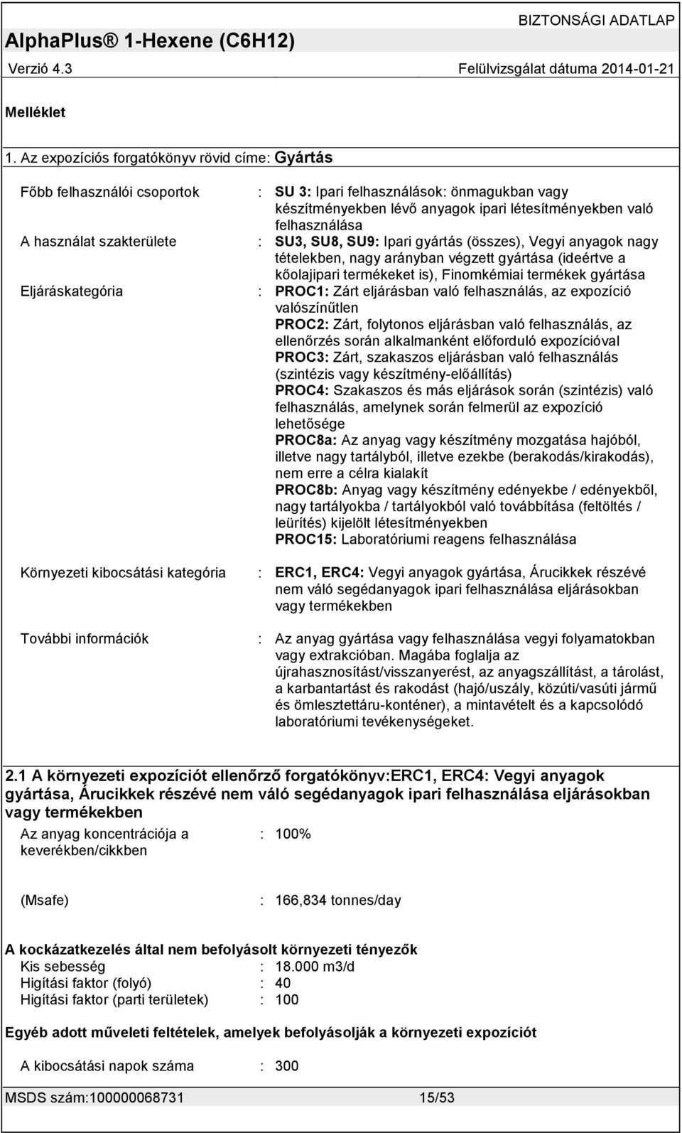 önmagukban vagy készítményekben lévő anyagok ipari létesítményekben való felhasználása : SU3, SU8, SU9: Ipari gyártás (összes), Vegyi anyagok nagy tételekben, nagy arányban végzett gyártása (ideértve