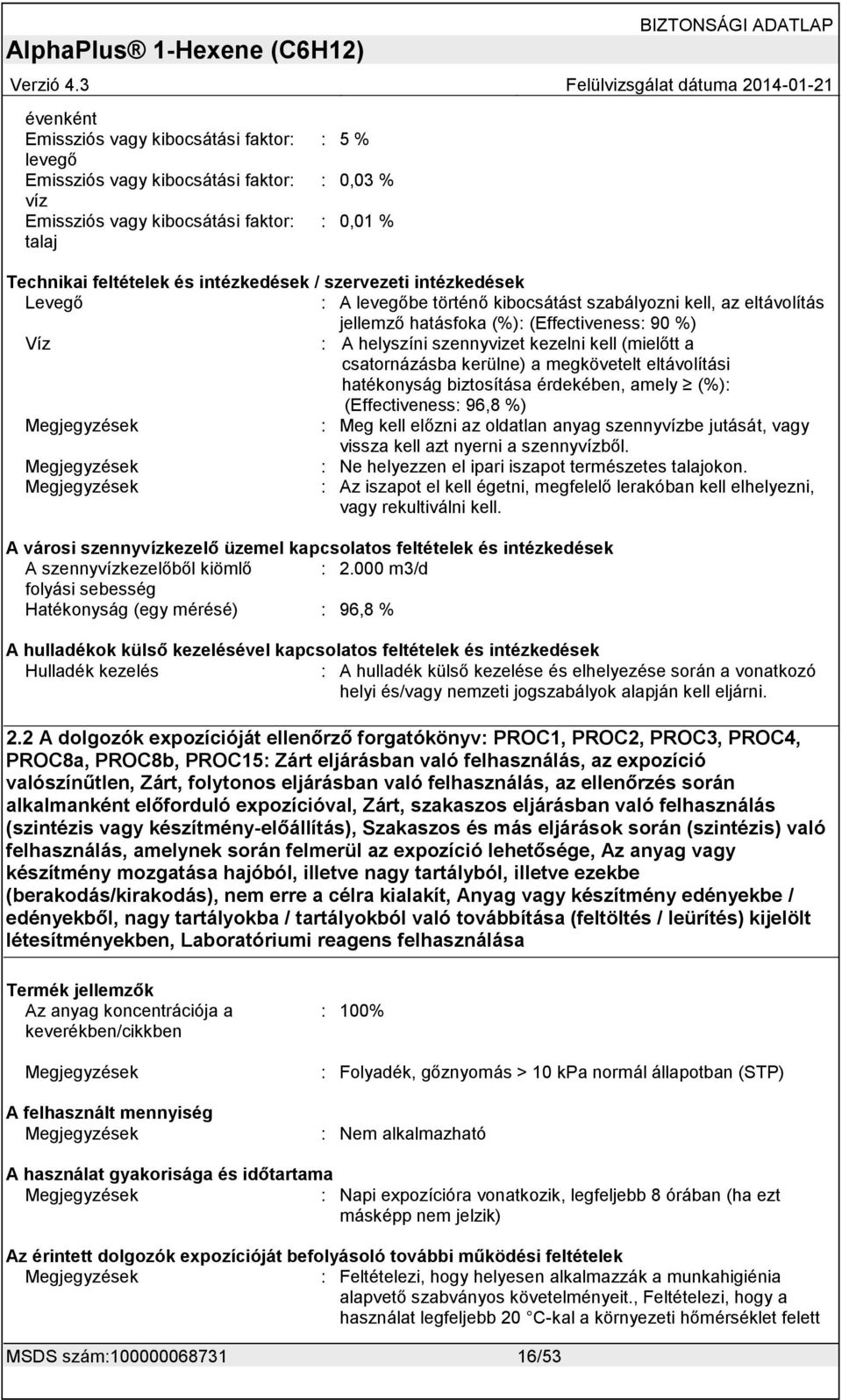 %) : Meg kell előzni az oldatlan anyag szennyvízbe jutását, vagy vissza kell azt nyerni a szennyvízből. : Ne helyezzen el ipari iszapot természetes talajokon.