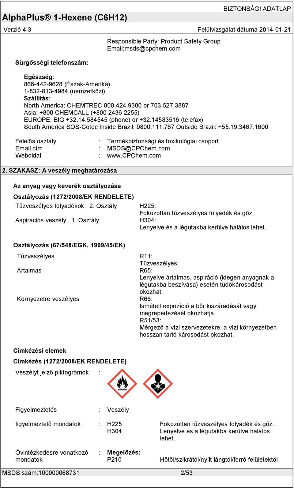 1600 Felelős osztály : Termékbiztonsági és toxikológiai csoport Email cím : MSDS@CPChem.com Weboldal : www.cpchem.com 2.