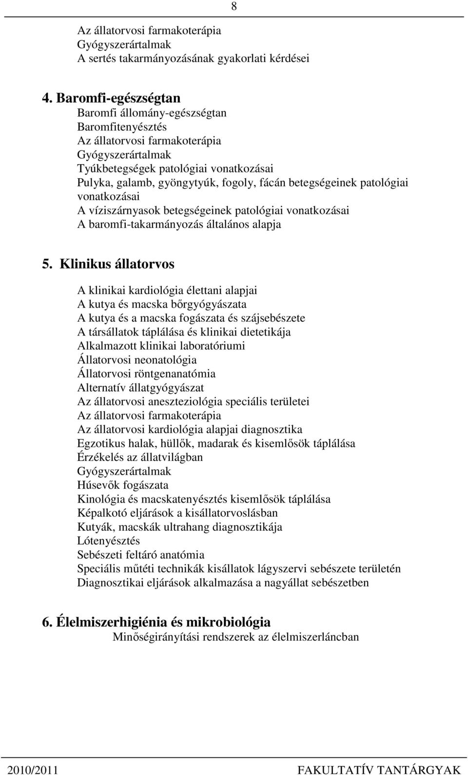 betegségeinek patológiai vonatkozásai A víziszárnyasok betegségeinek patológiai vonatkozásai A baromfi-takarmányozás általános alapja 5.