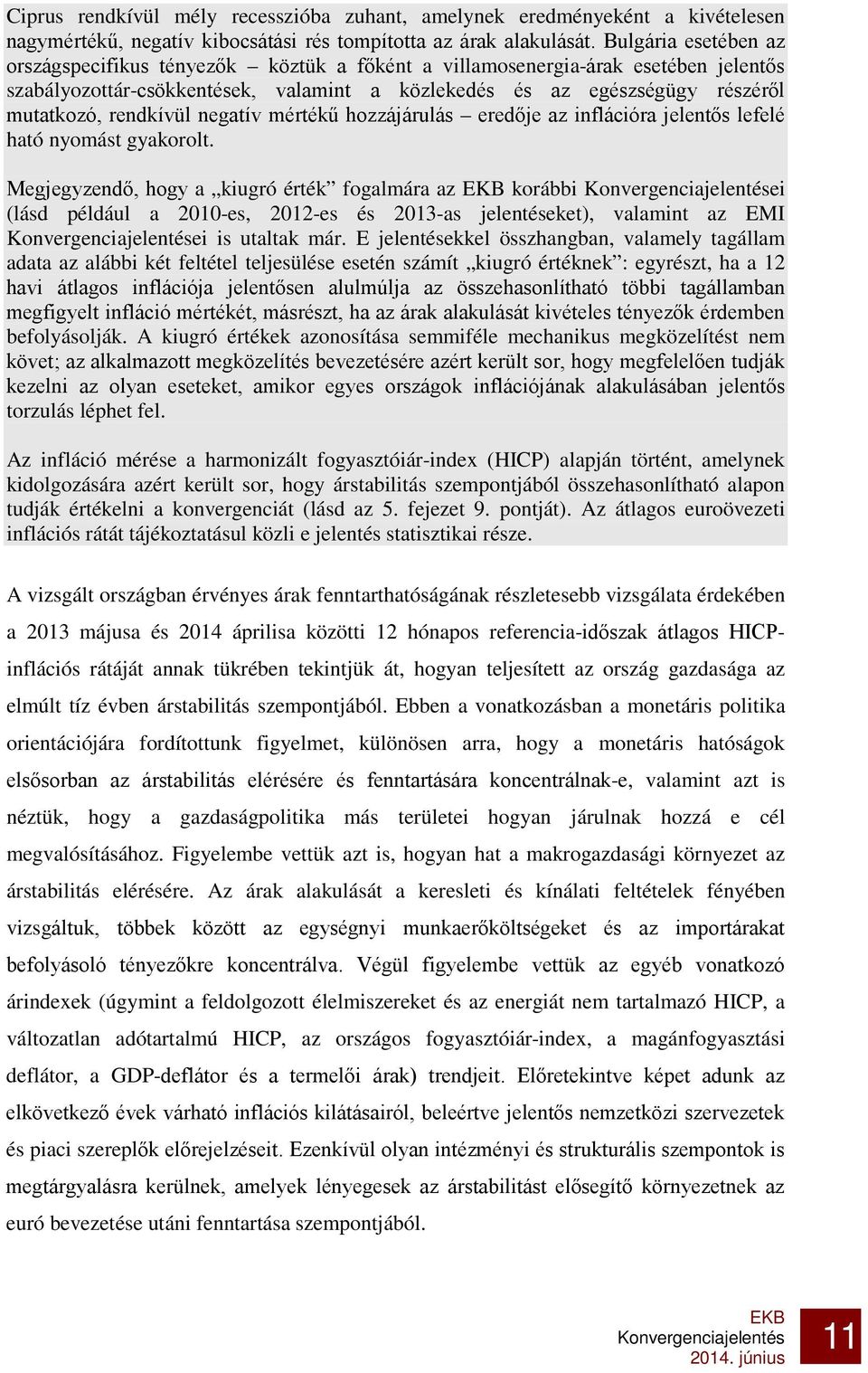 rendkívül negatív mértékű hozzájárulás eredője az inflációra jelentős lefelé ható nyomást gyakorolt.