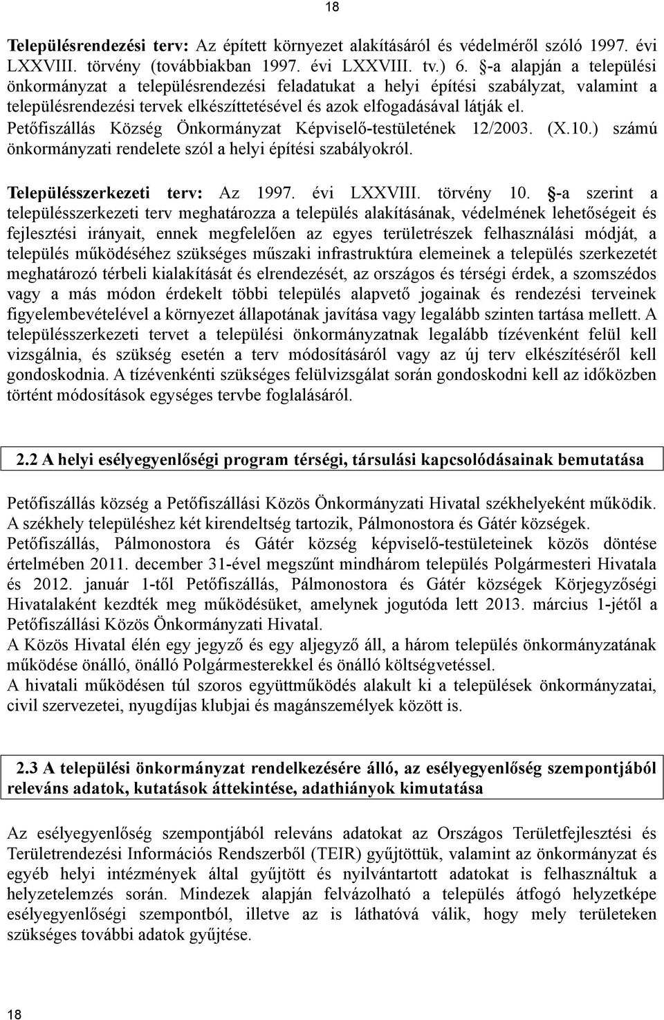 Petőfiszállás Község Önkormányzat Képviselő-testületének 12/2003. (X.10.) számú önkormányzati rendelete szól a helyi építési szabályokról. Településszerkezeti terv: Az 1997. évi LXXVIII. törvény 10.