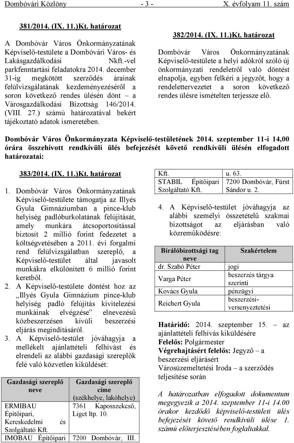 ) számú határozatával bekért tájékoztató adatok ismeretében. 382/2014. (IX. 11.)Kt.