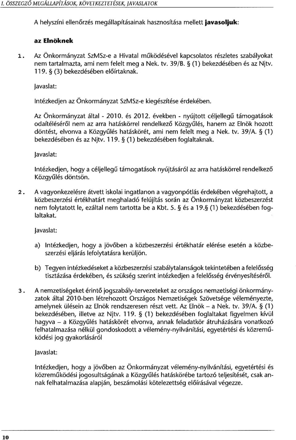 Intézkedjen az Önkormányzat SzMSz-e kiegészítése érdekében. Az Önkormányzat által - 2010. és 2012.