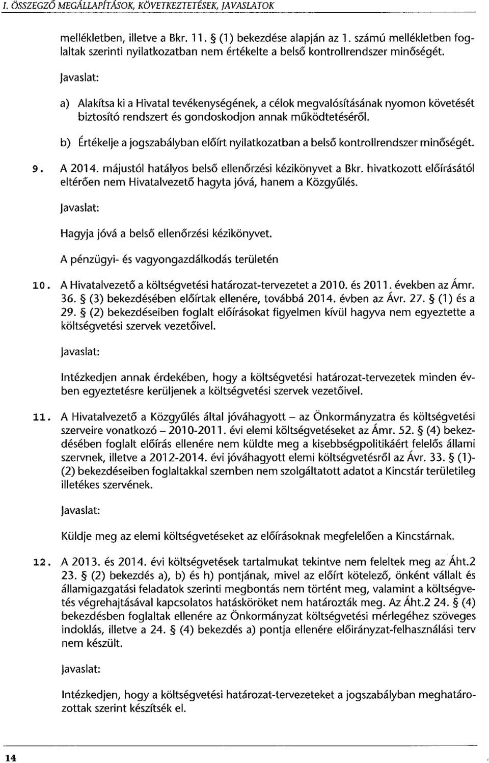 a) Alakítsa ki a Hivatal tevékenységének, a célok megvalósításának nyomon követését biztosító rendszert és gondoskodjon annak működtetéséről.