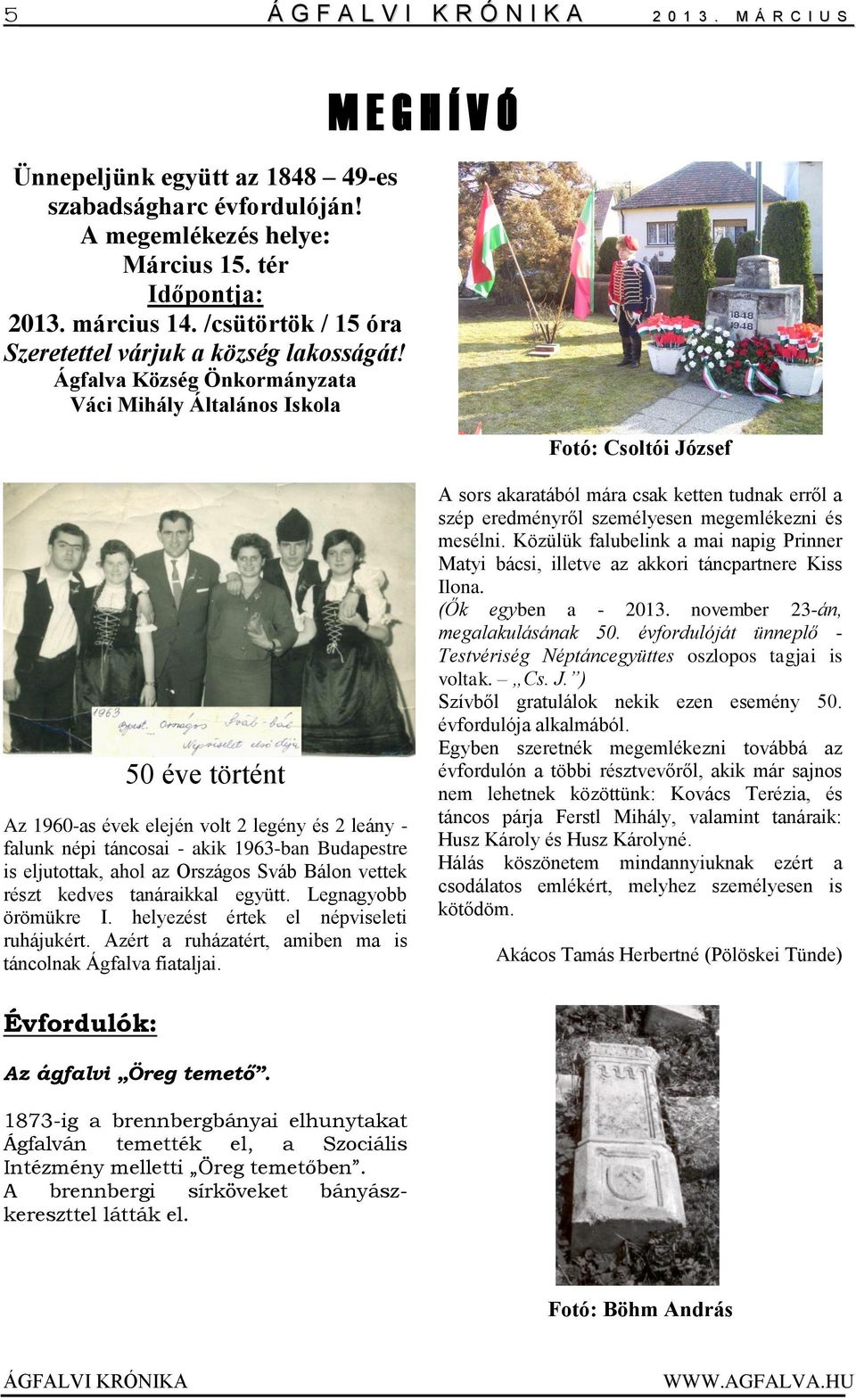 Ágfalva Község Önkormányzata Váci Mihály Általános Iskola M E G H Í V Ó Fotó: Csoltói József 50 éve történt Az 1960-as évek elején volt 2 legény és 2 leány - falunk népi táncosai - akik 1963-ban