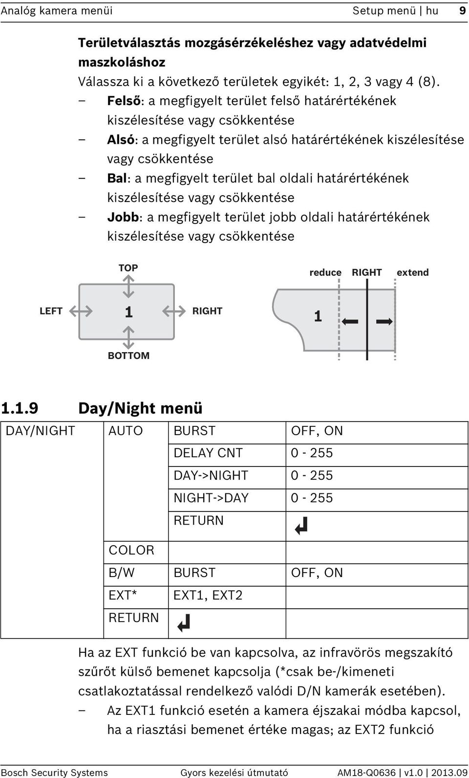 határértékének kiszélesítése vagy csökkentése Jobb: a megfigyelt terület jobb oldali határértékének kiszélesítése vagy csökkentése TOP reduce RIGHT extend LEFT 1 