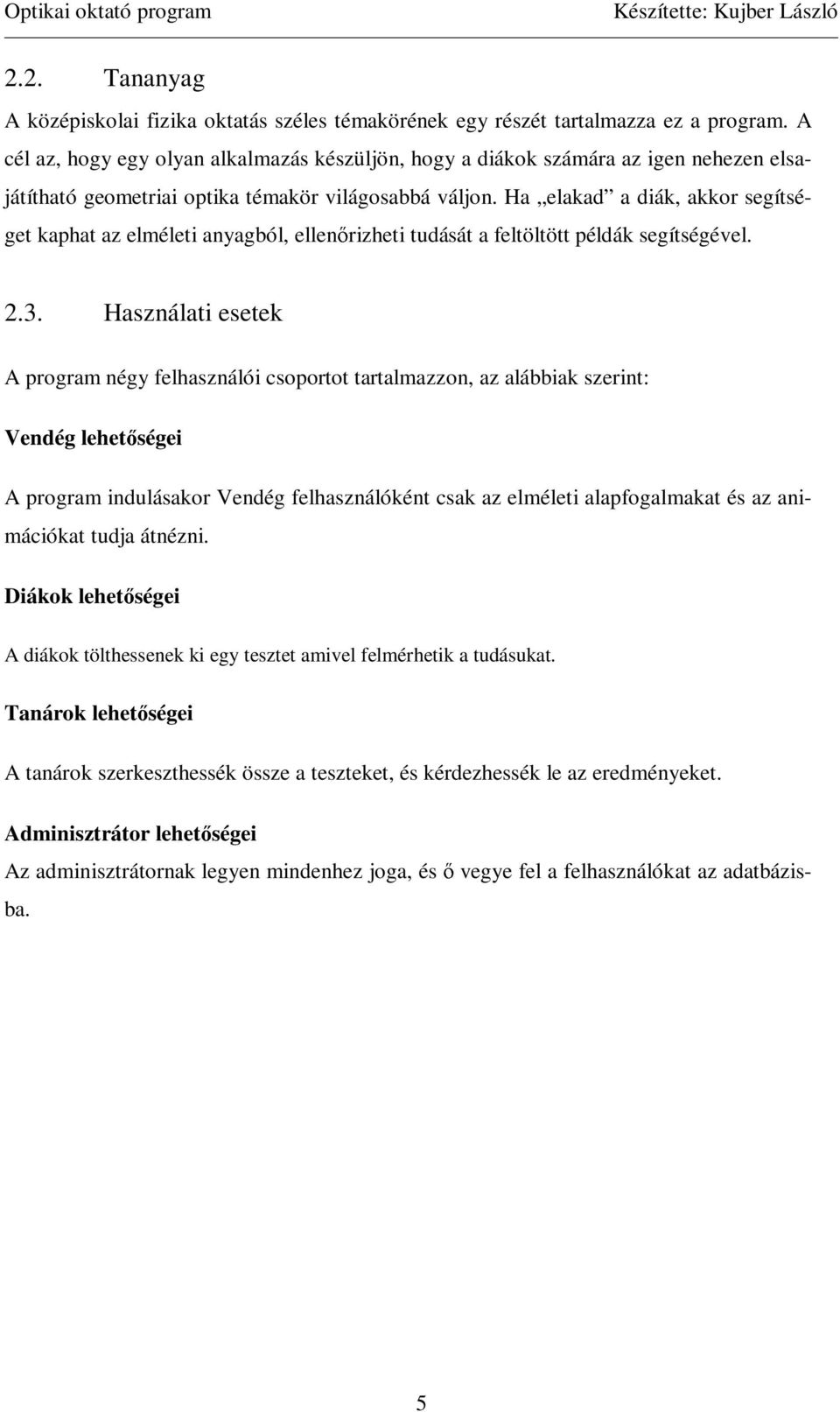 Ha elakad a diák, akkor segítséget kaphat az elméleti anyagból, ellenırizheti tudását a feltöltött példák segítségével. 2.3.