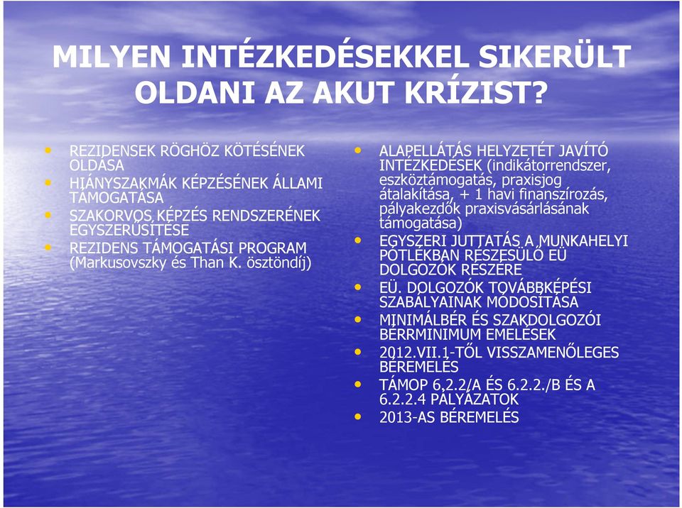 K. ösztöndíj) ALAPELLÁTÁS HELYZETÉT JAVÍTÓ INTÉZKEDÉSEK (indikátorrendszer, eszköztámogatás, praxisjog átalakítása, + 1 havi finanszírozás, pályakezdők praxisvásárlásának