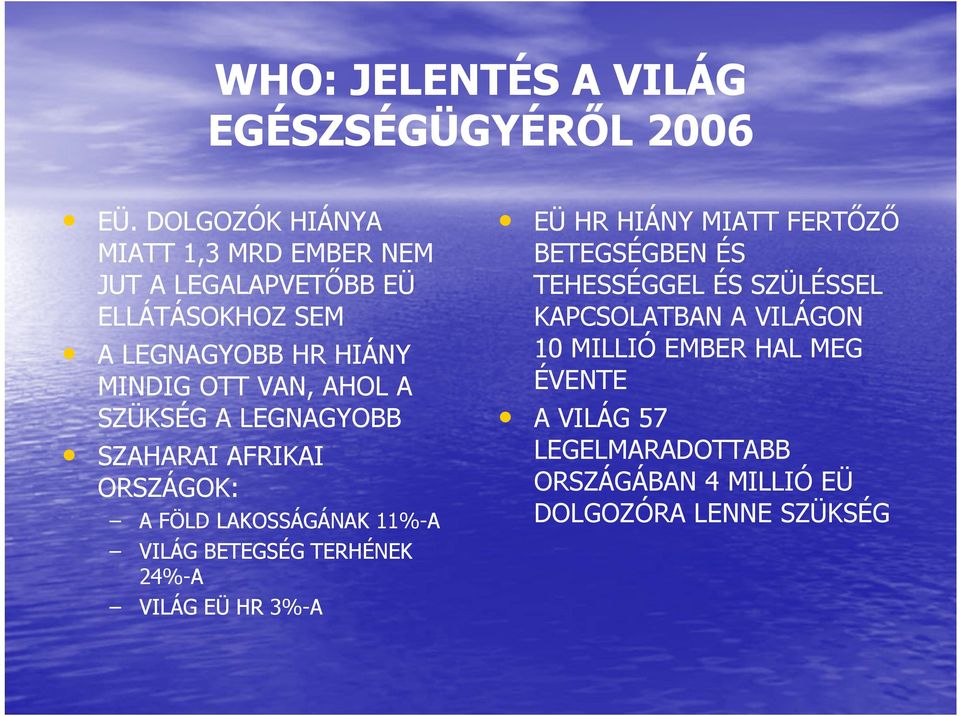 AHOL A SZÜKSÉG A LEGNAGYOBB SZAHARAI AFRIKAI ORSZÁGOK: A FÖLD LAKOSSÁGÁNAK 11%-A VILÁG BETEGSÉG TERHÉNEK 24%-A VILÁG EÜ