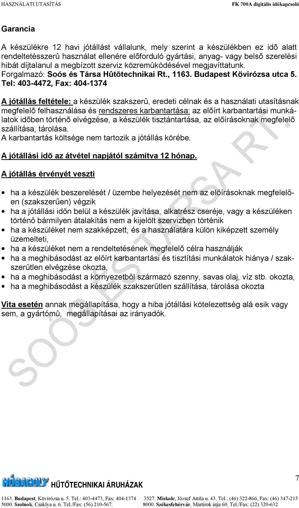 Tel: 403-4472, Fax: 404-1374 A jótállás feltétele: a készülék szakszerû, eredeti célnak és a használati utasításnak megfelelõ felhasználása és rendszeres karbantartása: az elõírt karbantartási