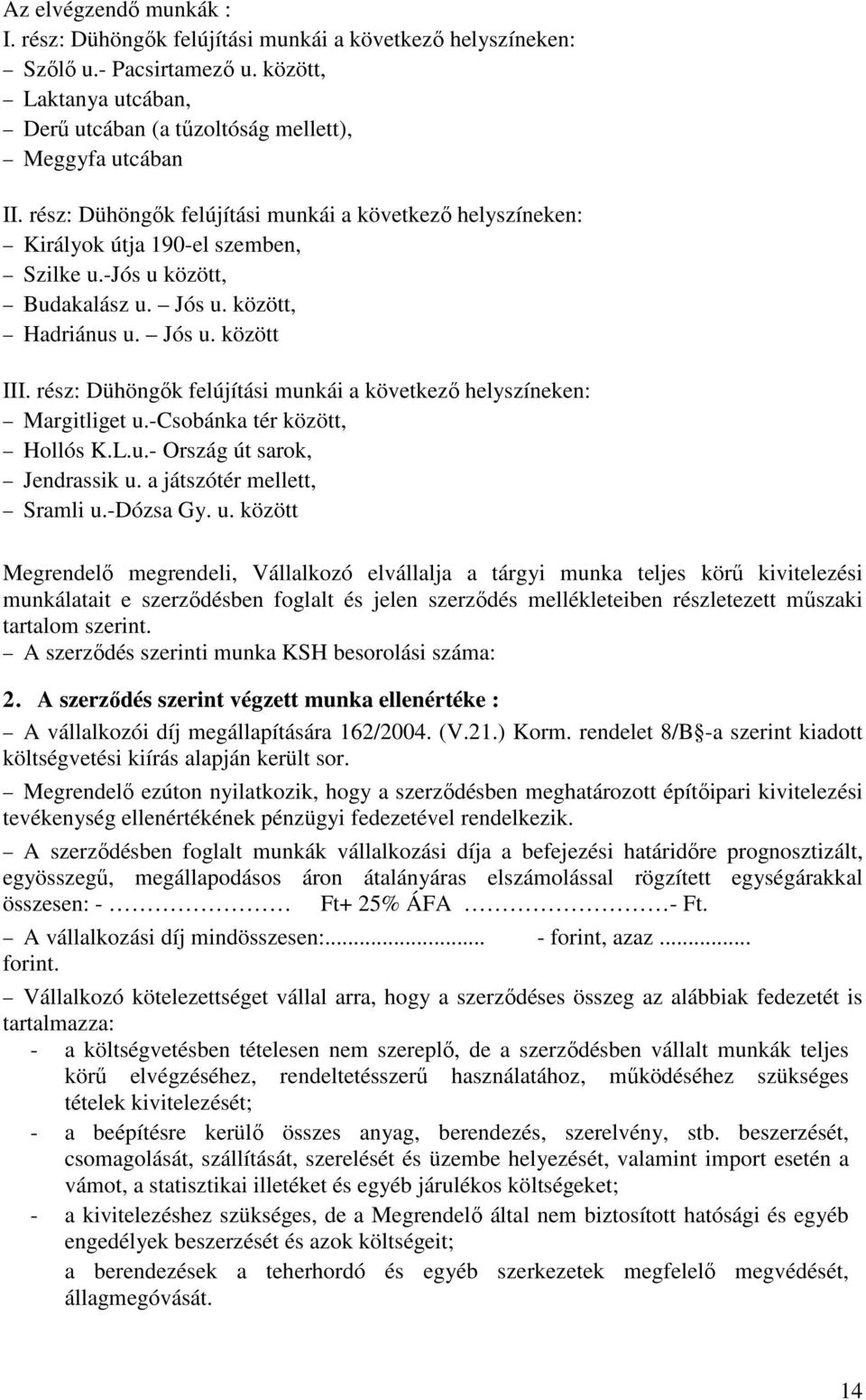 rész: Dühöngık felújítási munkái a következı helyszíneken: Margitliget u.