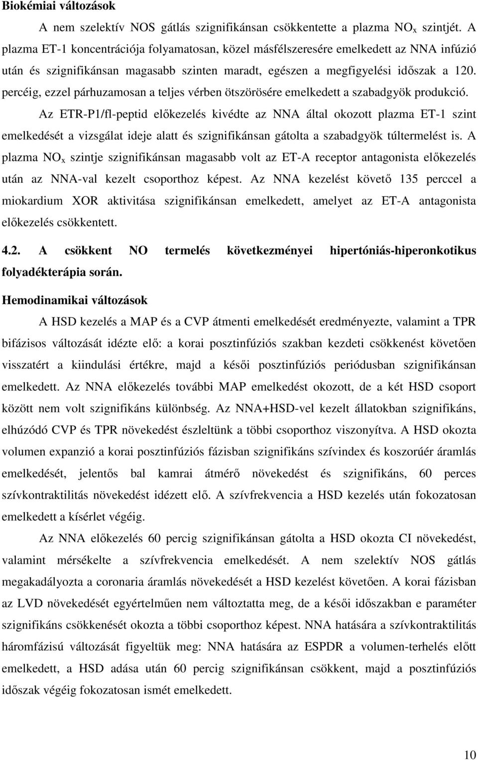 percéig, ezzel párhuzamosan a teljes vérben ötszörösére emelkedett a szabadgyök produkció.