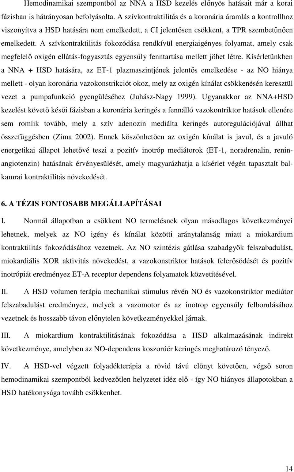 A szívkontraktilitás fokozódása rendkívül energiaigényes folyamat, amely csak megfelelő oxigén ellátás-fogyasztás egyensúly fenntartása mellett jöhet létre.