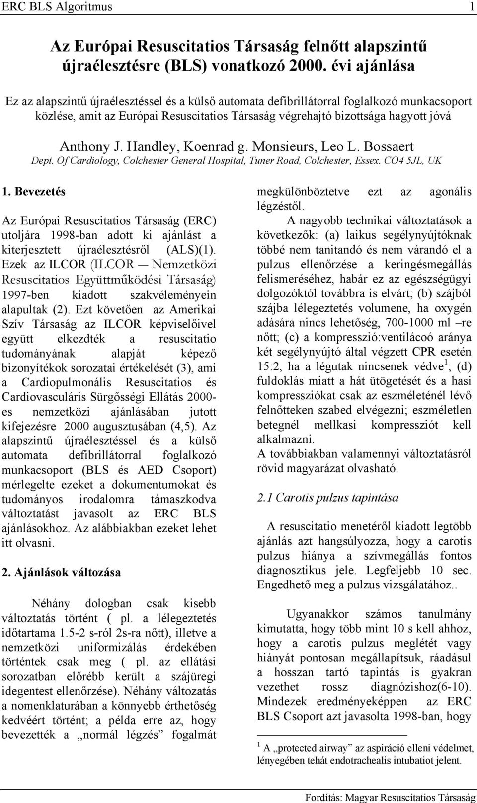 Handley, Koenrad g. Monsieurs, Leo L. Bossaert Dept. Of Cardiology, Colchester General Hospital, Tuner Road, Colchester, Essex. CO4 5JL, UK 1.