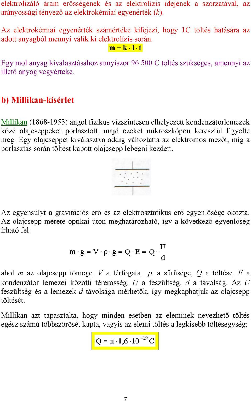 m k I t Egy mol anyag kiválasztásához annyiszor 96 500 C töltés szükséges, amennyi az illető anyag vegyértéke.