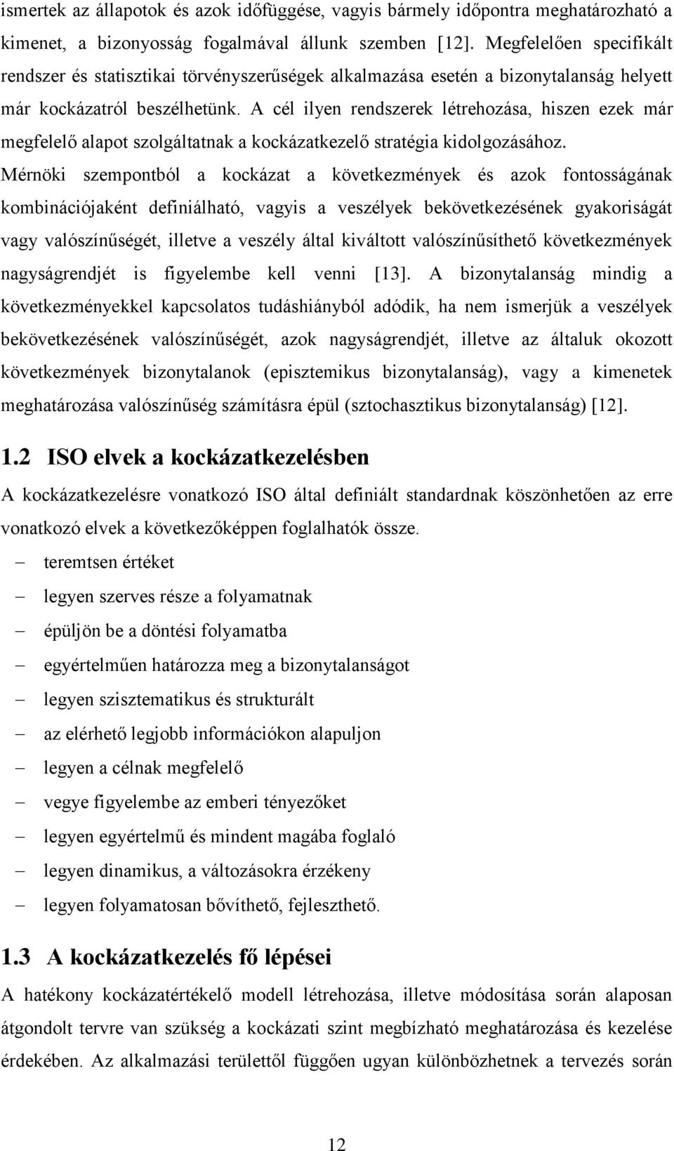 A cél lye redszere létrehozása, hsze eze már megfelelő alapot szolgáltata a ocázatezelő stratéga dolgozásához.