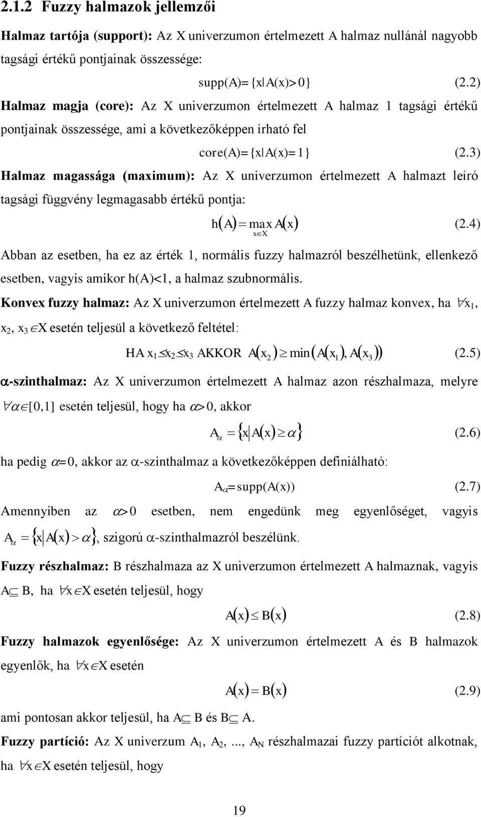 3) Halmaz magassága (maxmum): Az X uverzumo értelmezett A halmazt leíró tagság függvéy legmagasabb értéű pota: h A x max A (2.