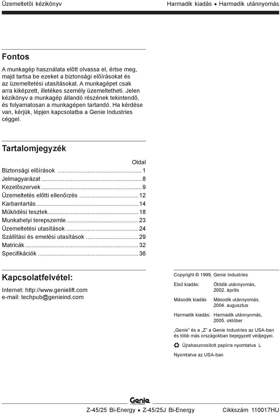 Ha kérdése van, kérjük, lépjen kapcsolatba a Genie Industries céggel. Tartalomjegyzék Oldal Biztonsági előírások...1 Jelmagyarázat...8 Kezelőszervek...9 Üzemeltetés előtti ellenőrzés...12 Karbantartás.