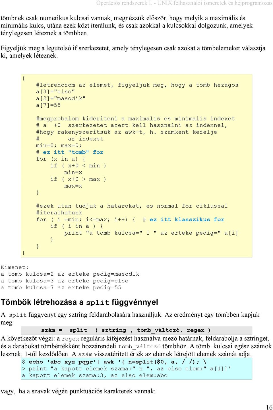 { #letrehozom az elemet, figyeljuk meg, hogy a tomb hezagos a[3]="elso" a[2]="masodik" a[7]=55 #megprobalom kideriteni a maximalis es minimalis indexet # a +0 szerkezetet azert kell hasznalni az