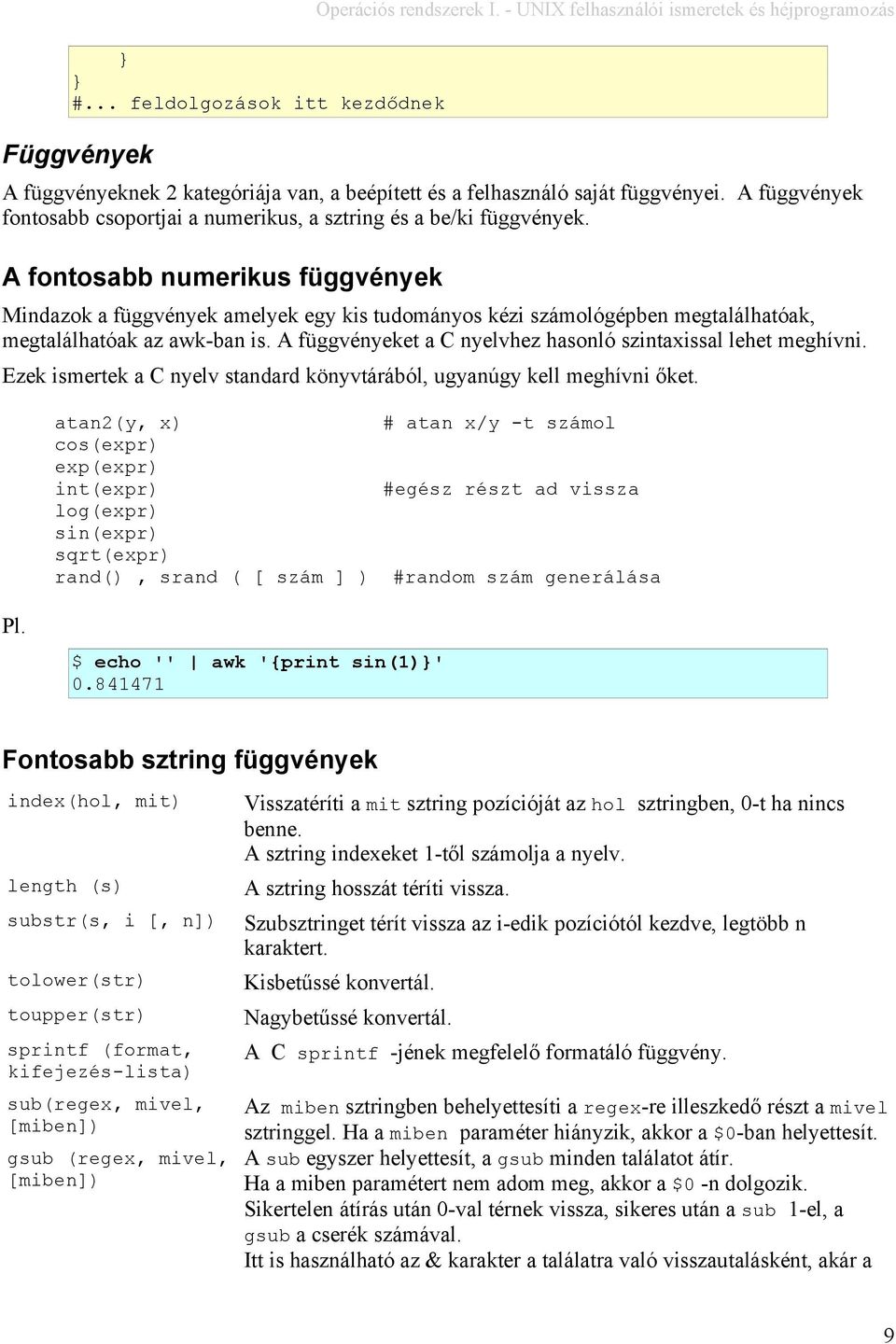 A fontosabb numerikus függvények Mindazok a függvények amelyek egy kis tudományos kézi számológépben megtalálhatóak, megtalálhatóak az awk-ban is.