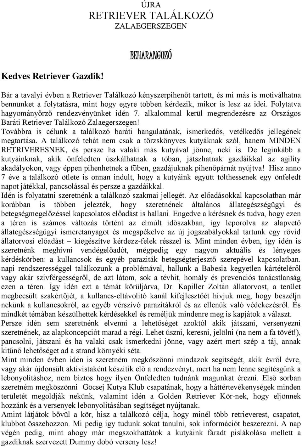 Folytatva hagyományőrző rendezvényünket idén 7. alkalommal kerül megrendezésre az Országos Baráti Retriever Találkozó Zalaegerszegen!