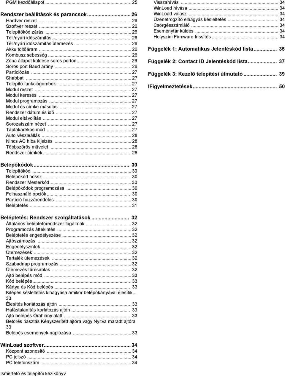 .. 27 Modul keresés... 27 Modul programozás... 27 Modul és címke másolás... 27 Rendszer dátum és idő... 27 Modul eltávolítás... 27 Sorozatszám nézet... 27 Táptakarékos mód... 27 Auto vészleállás.