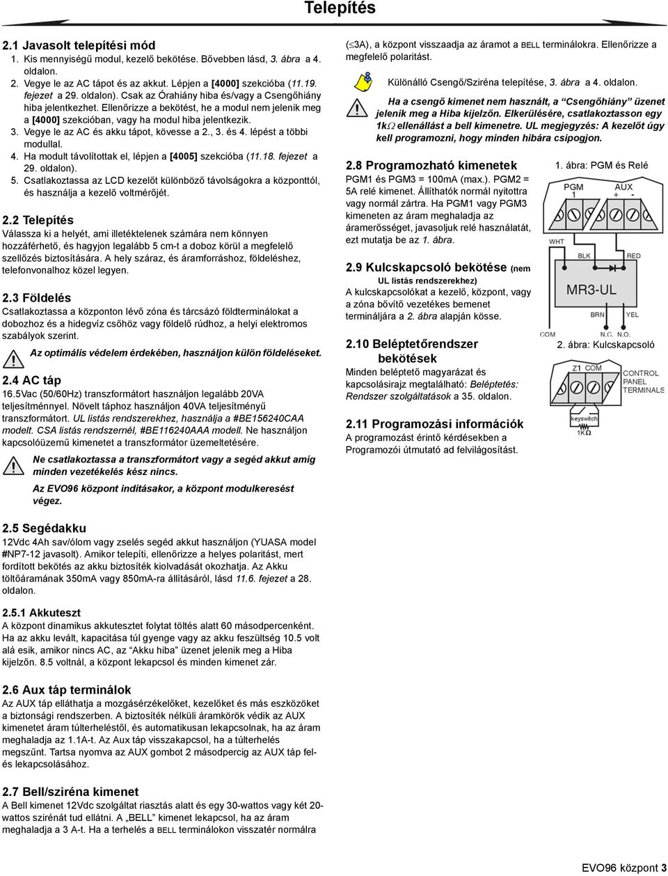 Vegye le az AC és akku tápot, kövesse a 2., 3. és 4. lépést a többi modullal. 4. Ha modult távolítottak el, lépjen a [4005] szekcióba (11.18. fejezet a 29. oldalon). 5.