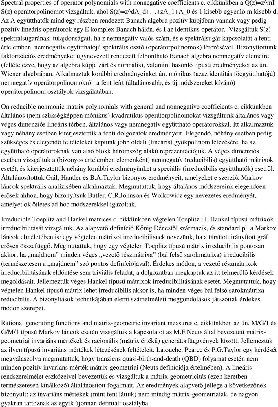 Vizsgáltuk S(z) spektrálsugarának tulajdonságait, ha z nemnegatív valós szám, és e spektrálsugár kapcsolatát a fenti értelemben nemnegatív együtthatójú spektrális osztó (operátorpolinomok)