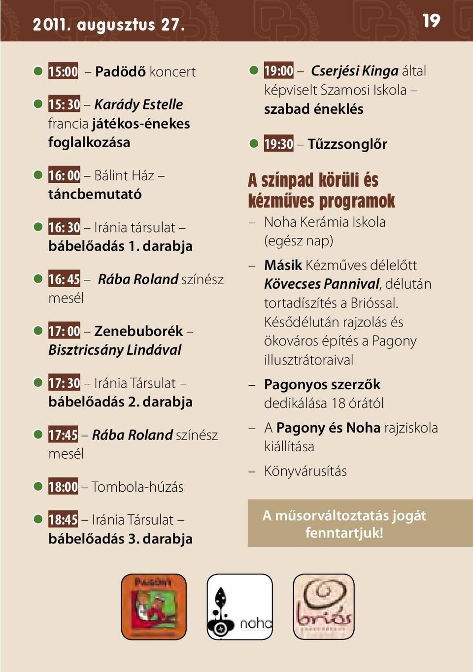 darabja z17:45 Rába Roland színész mesél z18:00 Tombola-húzás z18:45 Iránia Társulat bábelőadás 3.