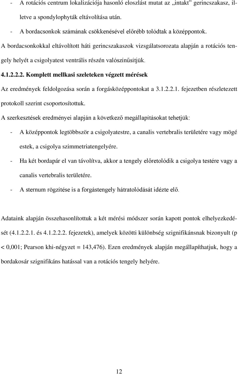 2.2. Komplett mellkasi szeleteken végzett mérések Az eredmények feldolgozása során a forgásközéppontokat a 3.1.2.2.1. fejezetben részletezett protokoll szerint csoportosítottuk.