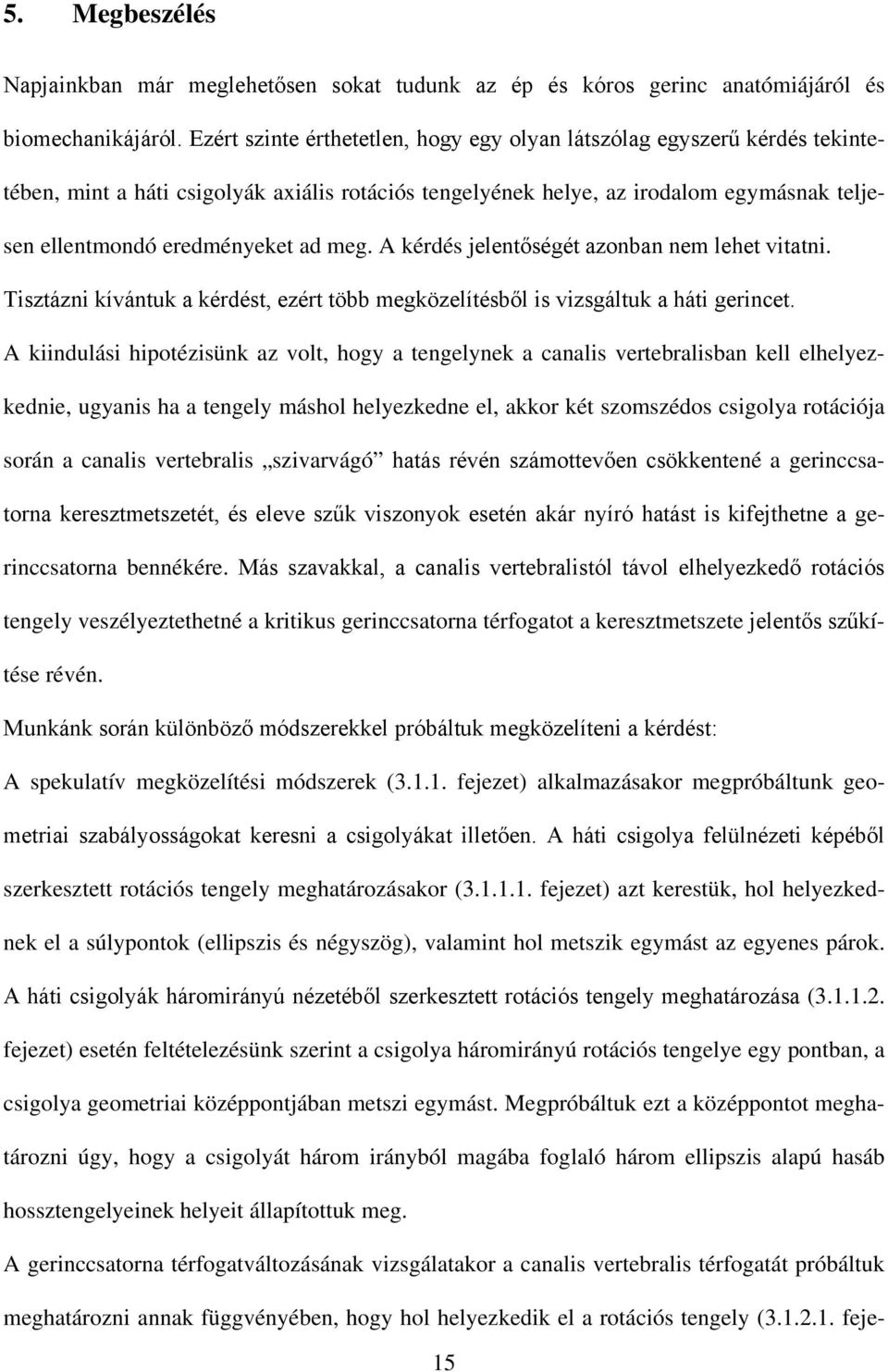 meg. A kérdés jelentőségét azonban nem lehet vitatni. Tisztázni kívántuk a kérdést, ezért több megközelítésből is vizsgáltuk a háti gerincet.