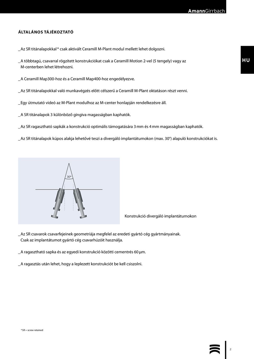 _ Az SR titánalapokkal való munkavégzés előtt célszerű a Ceramill M-Plant oktatáson részt venni. _ Egy útmutató videó az M-Plant modulhoz az M-center honlapján rendelkezésre áll.