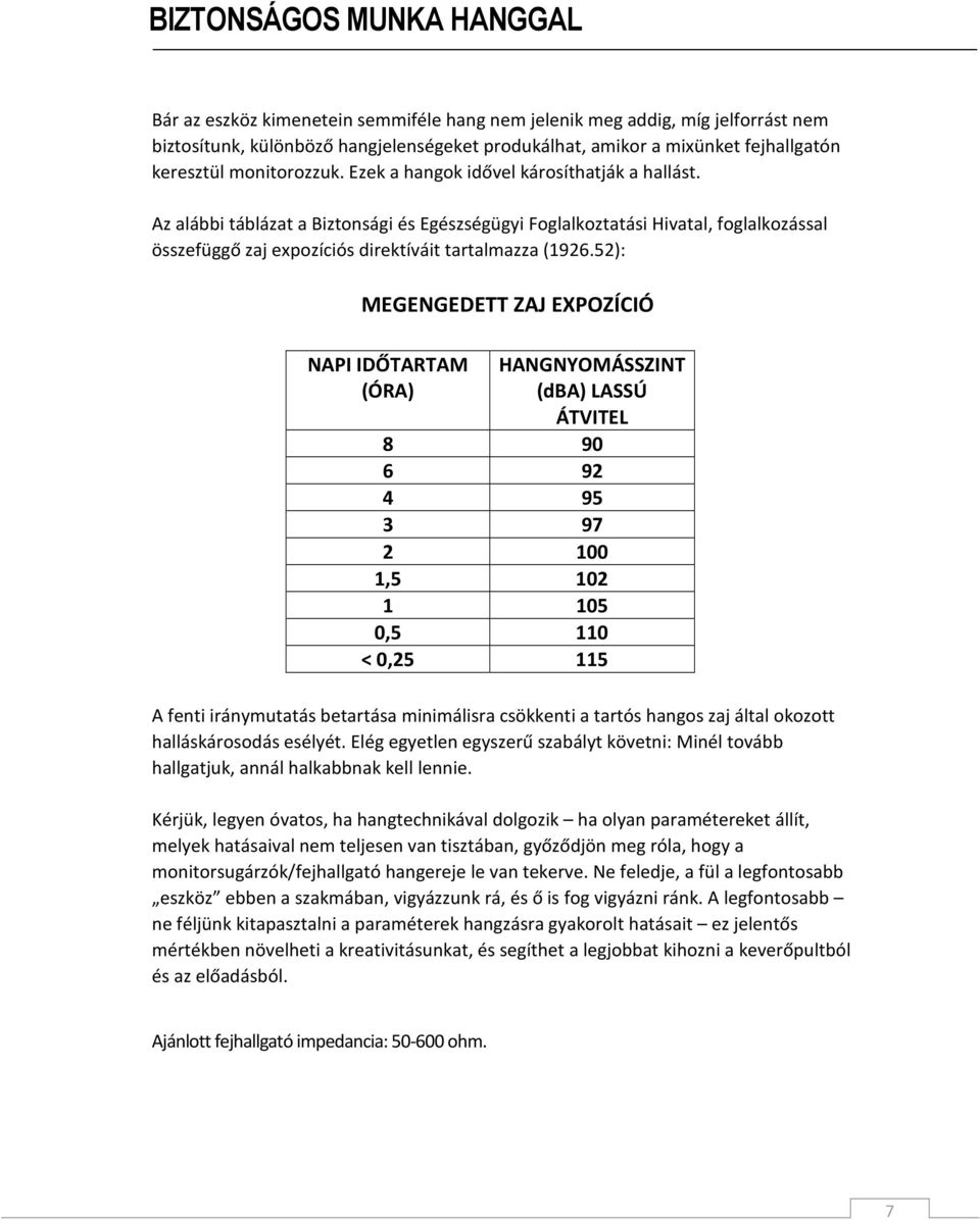 Az alábbi táblázat a Biztonsági és Egészségügyi Foglalkoztatási Hivatal, foglalkozással összefüggő zaj expozíciós direktíváit tartalmazza (1926.