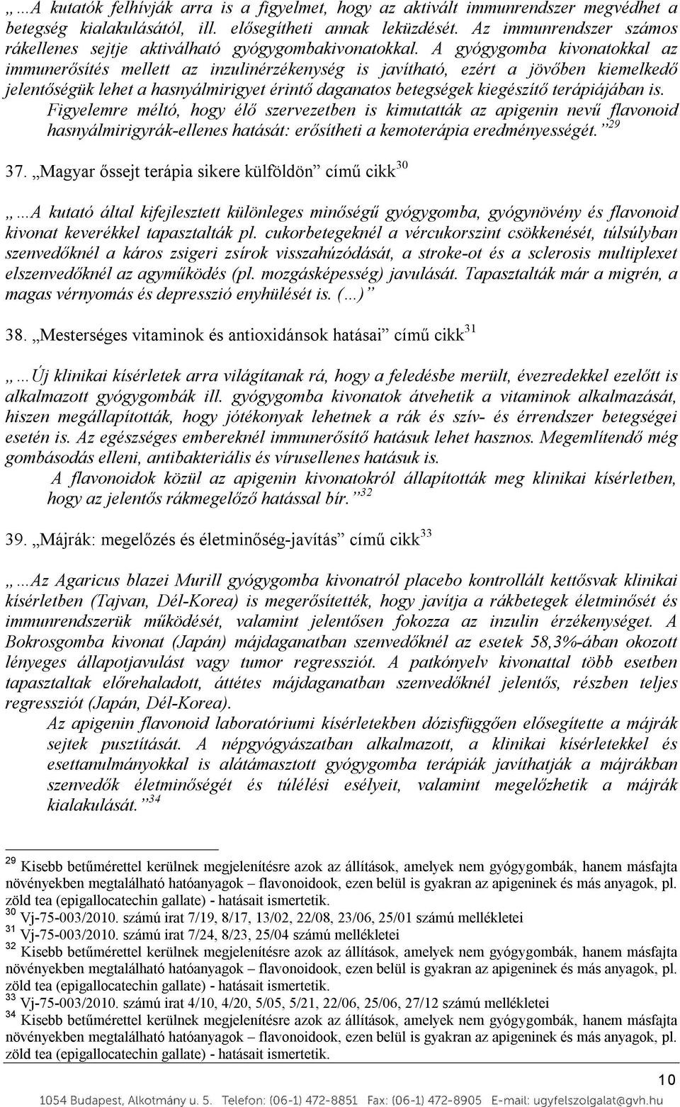 A gyógygomba kivonatokkal az immunerősítés mellett az inzulinérzékenység is javítható, ezért a jövőben kiemelkedő jelentőségük lehet a hasnyálmirigyet érintő daganatos betegségek kiegészítő