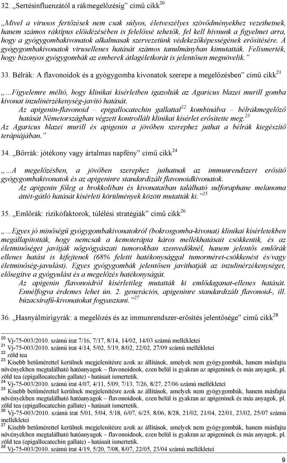 Felismerték, hogy bizonyos gyógygombák az emberek átlagéletkorát is jelentősen megnövelik. 33.