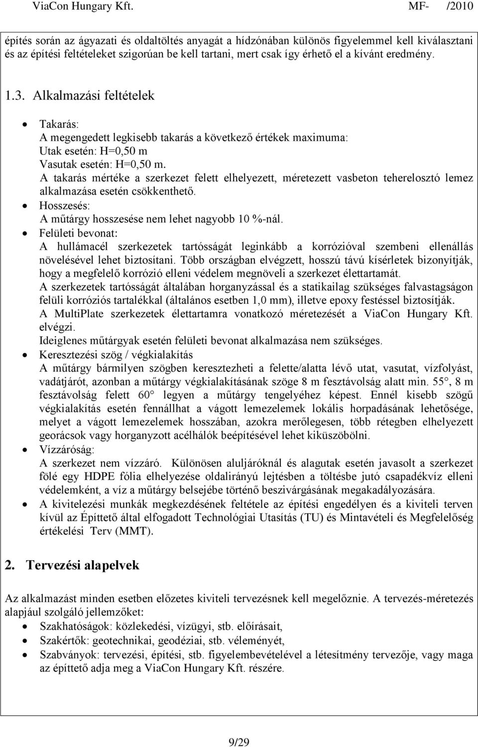 A takarás mértéke a szerkezet felett elhelyezett, méretezett vasbeton teherelosztó lemez alkalmazása esetén csökkenthető. Hosszesés: A műtárgy hosszesése nem lehet nagyobb 10 %-nál.