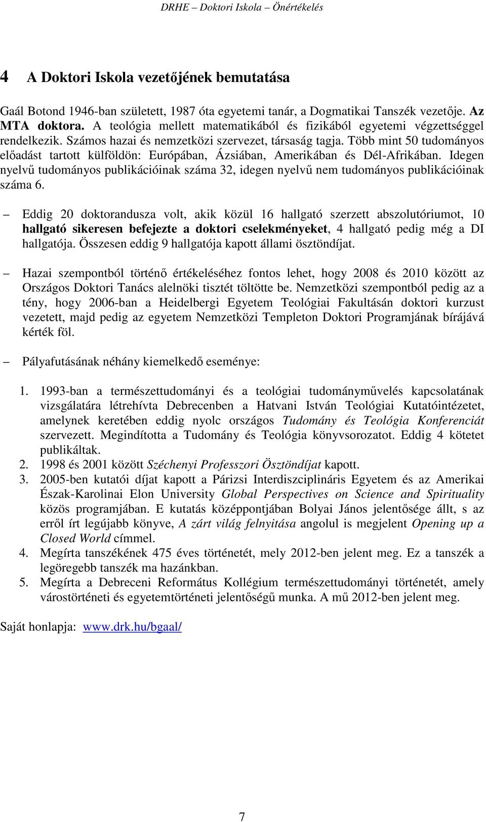 Több mint 50 tudományos előadást tartott külföldön: Európában, Ázsiában, Amerikában és Dél-Afrikában.