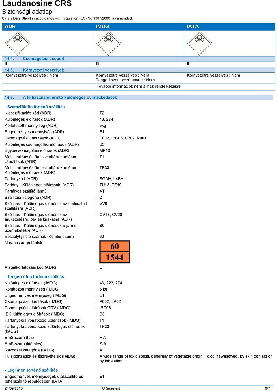 rendelkezésre : T2 Különleges előírások (ADR) : 43, 274 Korlátozott mennyiség (ADR) Engedményes mennyiség (ADR) Csomagolási utasítások (ADR) Különleges csomagolási előírások (ADR) Egybecsomagolási