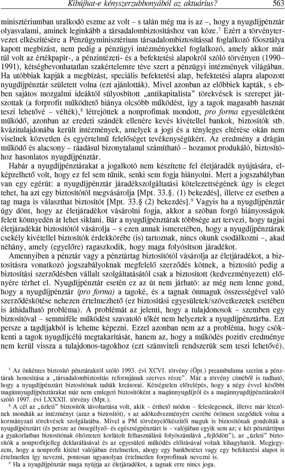 az értékpapír-, a pénzintézeti- és a befektetési alapokról szóló törvényen (1990 1991), kétségbevonhatatlan szakértelemre téve szert a pénzügyi intézmények világában.