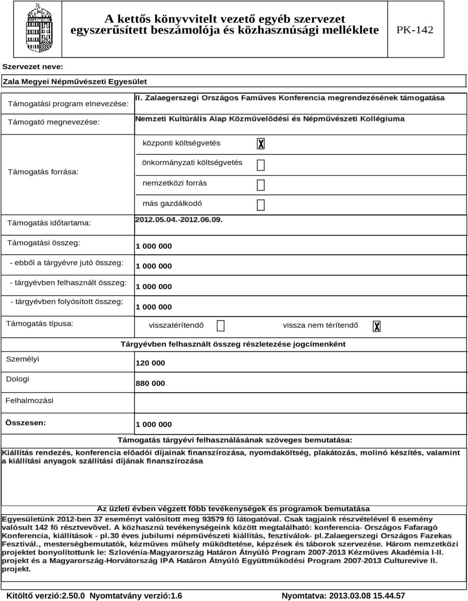 visszatérítendő vissza nem térítendő Tárgyévben felhasznált összeg részletezése jogcímenként Személyi Dologi 120 000 880 000 Felhalmozási Összesen: 1 000 000 Támogatás tárgyévi