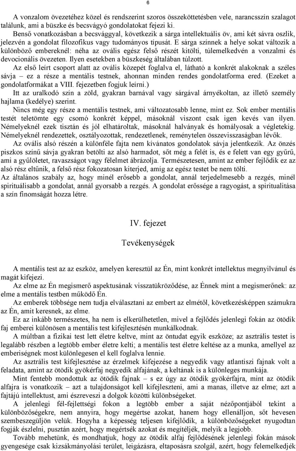 E sárga színnek a helye sokat változik a különböző embereknél: néha az ovális egész felső részét kitölti, túlemelkedvén a vonzalmi és devocionális övezeten.