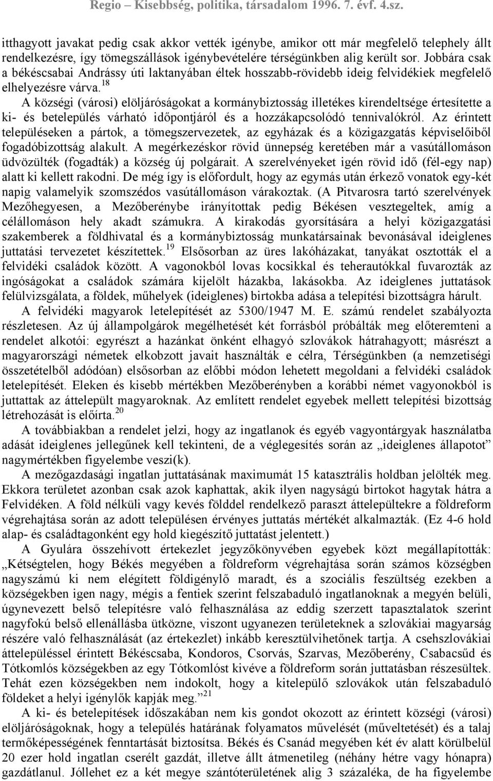 18 A községi (városi) elöljáróságokat a kormánybiztosság illetékes kirendeltsége értesítette a ki- és betelepülés várható időpontjáról és a hozzákapcsolódó tennivalókról.