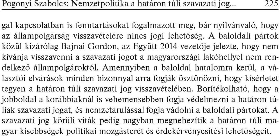 Amennyiben a baloldal hatalomra kerül, a választói elvárások minden bizonnyal arra fogják ösztönözni, hogy kísérletet tegyen a határon túli szavazati jog visszavételében.