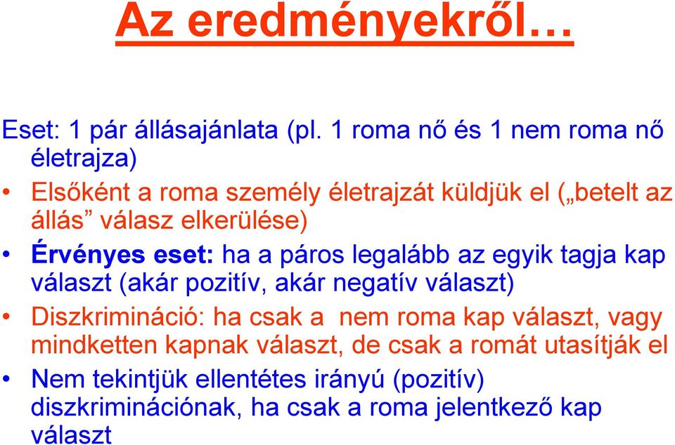 elkerülése) Érvényes eset: ha a páros legalább az egyik tagja kap választ (akár pozitív, akár negatív választ)